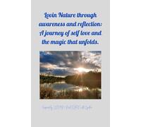 Lovin Nature Through Awareness and Reflection: a Journey of Self Love and the Magic That Unfolds: Inspired by LOVIN' NATURE with Cynthia