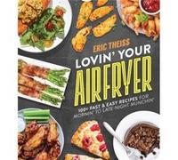Lovin Your Air Fryer by Eric Theiss Eric Theiss (Auteur)