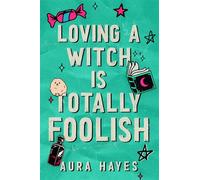 Loving a Witch is Totally Foolish The brand new sizzling and unputdownable paranormal romance to sink your teeth into! - Aura Hayes - Orion - ebook (ePub) - Livre