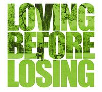 LOVING BEFORE LOSING