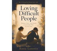 Loving Difficult People: Patience, Peace, and Charity for the People Who Try Your Soul