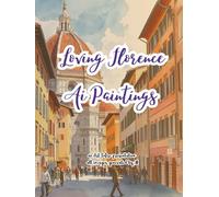 Loving Florence Ai Generated Paintings: Art Book