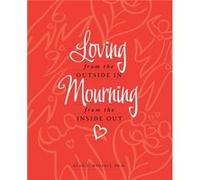 Loving from the Outside In Mourning from the Inside Out by Alan D Wolfelt Alan D Wolfelt (Auteur)