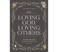 Loving God, Loving Others: 52 Devotions to Create Connections That Last (A 52-Week Devotional for Catholic Women) - The Perfect Christian Valentine's Day Gift for Her