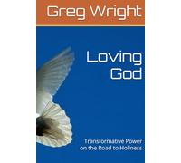 Loving God: Transformative Power on the Road to Holiness