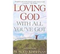 Loving God with All You've Got: Reordering Your Life's Priorities and Perspectives Krishnan, Sunder (Auteur)