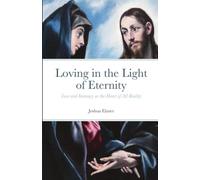 Loving in the Light of Eternity: Love and Intimacy as the Heart of All Reality