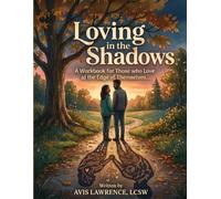 Loving in the Shadows: A Workbook for Those who Love at the Edge of Themselves