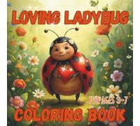 LOVING LADYBUG COLORING BOOK FOR KIDS AGES 3-7: Fun and Easy Coloring Book with Over 30 Cute Pages and a Sweet Story About a Happy, Loving Ladybug for Preschool and Early Learners
