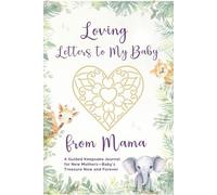 Loving Letters to My Baby from Mama: A Guided Keepsake Journal for New Mothers-Baby’s Treasure Now and Forever