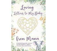 Loving Letters to My Baby from Mama: A Guided Keepsake Journal for New Mothers-Baby’s Treasure Now and Forever