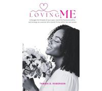Loving Me: Untangle the threads of your past, mend the fractures within, and emerge as a woman who stands firmly within her own power