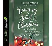 Loving My Actual Christmas: An Experiment in Relishing the Season