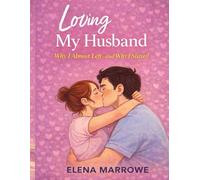 Loving My Husband: Why I Almost Left-and Why I Stayed