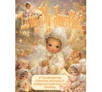 Loving My Inner Child: A Thanksgiving Coloring Journey of Baby Love and Sacred Healing: A Heart-Healing Celebration of Babyhood, Gratitude, and Divine Remembrance