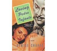 Loving Pedro Infante Denise Chavez (Auteur)