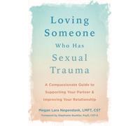 Loving Someone Who Has Sexual Trauma: A Compassionate Guide to Supporting Your Partner and Improving Your Relationship