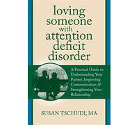 Loving Someone with ADD: A Practical Guide to Understanding Your Partner, Improving Your Communication, and Strengthening Your Relationship