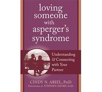 Loving Someone with Asperger's Syndrome: Understanding and Connecting with your Partner