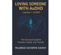 Loving Someone with AuDHD (Autism + ADHD): The Essential Guide for Partners, Family, and Friends Supporting Autism-ADHD