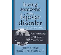Loving Someone with Bipolar Disorder, Second Edition: Understanding and Helping Your Partner