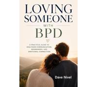 Loving Someone with BPD: A Partner's Complete Guide to Understanding Borderline Personality Disorder, Breaking the Emotional Cycles, and Building a Relationship That Lasts