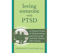 Loving Someone with PTSD: A Practical Guide to Understanding and Connecting with Your Partner after Trauma