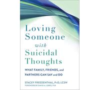 Loving Someone with Suicidal Thoughts: What Family, Friends, and Partners Can Say and Do