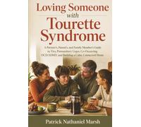 Loving Someone with Tourette Syndrome: A Partner's, Parent's, and Family Member's Guide to Tics, Premonitory Urges, Co-Occurring OCD/ADHD, and Building a Calm, Connected Home
