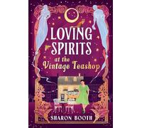 Loving Spirits at the Vintage Teashop: A heart-warming, cosy, romantic novel with a magical twist by Sharon Booth