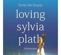 Loving Sylvia Plath: A Reclamation