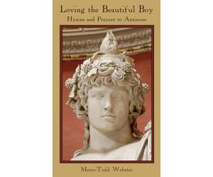 Loving the Beautiful Boy: Hymns and Prayers to Antinous