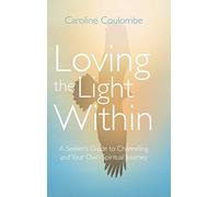 Loving the Light Within: A Seeker's Guide to Channeling and Your Own Spiritual Journey