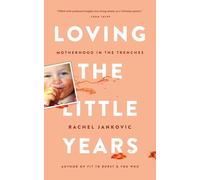 Loving the Little Years: Motherhood in the Trenches