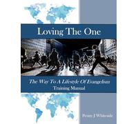 Loving The One: The Way To A Lifestyle Of Evangelism Training Manual