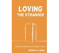 Loving the Stranger: Welcoming Immigrants in the Name of Jesus