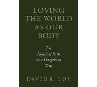 Loving the World as Our Body The Nondual Path in a Dangerous Time - David R. Loy - Wisdom Publications - ebook (ePub) - Livre