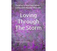 Loving Through The Storm: Thriving in Marriage While Living with Bipolar Disorder