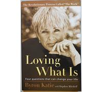 Loving What Is: Four Questions That Can Change Your Life