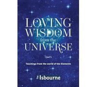 Loving Wisdom from the Universe: Teachings from the world of the Elements
