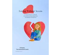 LOVING WITHOUT ACCESS: A compassionate workbook for parents and grandparents navigating estrangement