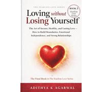 Loving Without Losing Yourself: The Art of Secure, Healthy and Lasting Love - How to Build Boundaries, Emotional Independence, & Strong Relationships