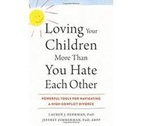 Loving Your Children More Than You Hate Each Other: Powerful Tools for Navigating a HighConflict Divorce - [Version Originale] Inconnu (Auteur)