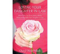 Loving Your Daughter-in-law: What YOU Can Do to Have a Better Relationship With Your Daughter-in-law