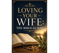 Loving Your Wife: The Biblical Way
