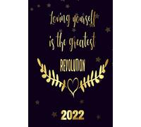 Loving Yourself Is The Greatest Revolution 2022: Motivational 2022-2023 Monthly Planner Daily Weekly And Monthly With 24 Months Calendar, Vision Boards, To Do Lists, Notes