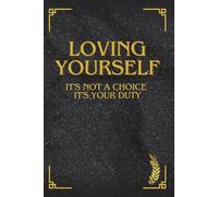 Loving Yourself it's Not a Choice it's a DUTY: Motivational Book - Progress Book - Journal - Notebook - Depresion Little Help - Entrepreneur Notes
