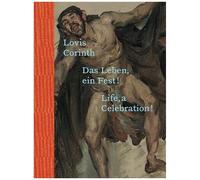 Lovis Corinth. Das Leben - Ein Fest! / Life, A Celebration!