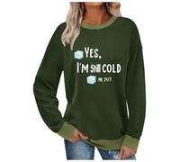 Lovraj Sweat-shirt pour femme sans capuche Yes, I'm Still Cold Imprimé Pull à manches longues tendance Col rond Couleurs contrastées, Vert armée., XXL