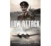 Low Attack: The Story of Two Mosquito Squadrons in World War Two